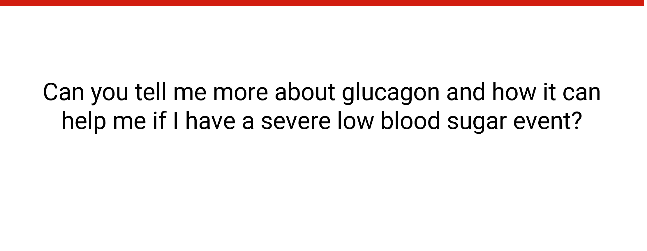 speech bubble: Can you tell me more about glucagon and how it can help me if I have a severe low blood sugar event